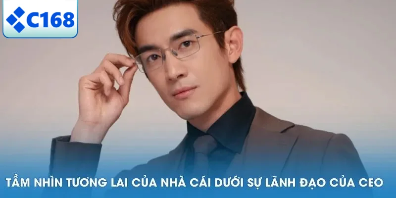 Tầm nhìn tương lai của nhà cái dưới sự lãnh đạo của CEO
